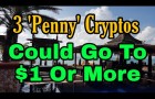 These Three 'Penny' Cryptos Could Go To A Dollar Or More