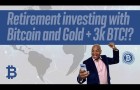 Retirement investing with Bitcoin and Gold + 3k Bitcoin!?